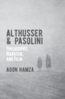 Althusser and Pasolini : Philosophy, Marxism, and Film - Book