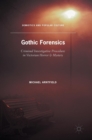 Gothic Forensics : Criminal Investigative Procedure in Victorian Horror & Mystery - Book