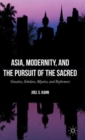 Asia, Modernity, and the Pursuit of the Sacred : Gnostics, Scholars, Mystics, and Reformers - Book