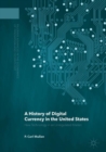 A History of Digital Currency in the United States : New Technology in an Unregulated Market - Book