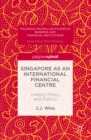 Singapore as an International Financial Centre : History, Policy and Politics - eBook