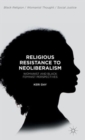 Religious Resistance to Neoliberalism : Womanist and Black Feminist Perspectives - Book