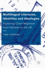 Multilingual Literacies, Identities and Ideologies : Exploring Chain Migration from Pakistan to the UK - Book