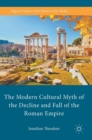 The Modern Cultural Myth of the Decline and Fall of the Roman Empire - Book
