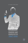 Geographies, Genders and Geopolitics of James Bond - Book