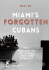 Miami's Forgotten Cubans : Race, Racialization, and the Miami Afro-Cuban Experience - eBook