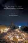 The Arab Spring, Civil Society, and Innovative Activism - Book