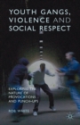 Youth Gangs, Violence and Social Respect : Exploring the Nature of Provocations and Punch-Ups - Book