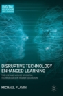 Disruptive Technology Enhanced Learning : The Use and Misuse of Digital Technologies in Higher Education - Book