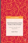 Professionalizing Public Relations : History, Gender and Education - Book