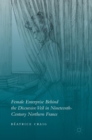 Female Enterprise Behind the Discursive Veil in Nineteenth-Century Northern France - Book