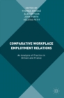 Comparative Workplace Employment Relations : An Analysis of Practice in Britain and France - Book