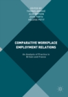 Comparative Workplace Employment Relations : An Analysis of Practice in Britain and France - eBook