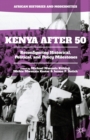 Kenya After 50 : Reconfiguring Historical, Political, and Policy Milestones - Book