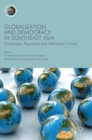 Globalization and Democracy in Southeast Asia : Challenges, Responses and Alternative Futures - Book
