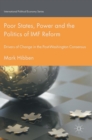 Poor States, Power and the Politics of IMF Reform : Drivers of Change in the Post Washington Consensus - Book