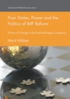 Poor States, Power and the Politics of IMF Reform : Drivers of Change in the Post- Washington Consensus - eBook