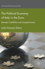 The Political Economy of Italy in the Euro : Between Credibility and Competitiveness - Book