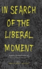 In Search of the Liberal Moment : Democracy, Anti-totalitarianism, and Intellectual Politics in France since 1950 - Book