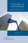 The Politics of Judicial Review : Supranational Administrative Acts and Judicialized Compliance Conflict in the EU - Book