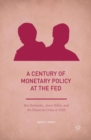 A Century of Monetary Policy at the Fed : Ben Bernanke, Janet Yellen, and the Financial Crisis of 2008 - eBook