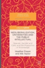 Neoliberalization, Universities and the Public Intellectual : Species, Gender and Class and the Production of Knowledge - Book