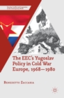 The EEC’s Yugoslav Policy in Cold War Europe, 1968-1980 - Book