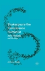 Shakespeare the Renaissance Humanist : Moral Philosophy and His Plays - eBook