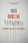 Who Runs the Economy? : The Role of Power in Economics - Book