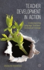 Teacher Development in Action : Understanding Language Teachers' Conceptual Change - Book