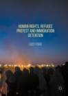 Human Rights, Refugee Protest and Immigration Detention - eBook