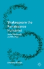 Shakespeare the Renaissance Humanist : Moral Philosophy and His Plays - Book