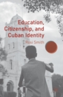 Education, Citizenship, and Cuban Identity - Book
