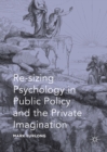 Re-sizing Psychology in Public Policy and the Private Imagination - eBook