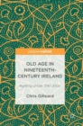 Old Age in Nineteenth-Century Ireland : Ageing Under the Union - Book