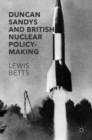 Duncan Sandys and British Nuclear Policy-Making - Book