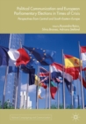 Political Communication and European Parliamentary Elections in Times of Crisis : Perspectives from Central and South-Eastern Europe - Book