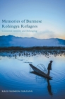 Memories of Burmese Rohingya Refugees : Contested Identity and Belonging - Book