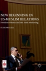 New Beginning in US-Muslim Relations : President Obama and the Arab Awakening - Book