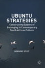Ubuntu Strategies : Constructing Spaces of Belonging in Contemporary South African Culture - Book