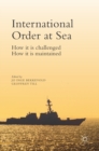 International Order at Sea : How it is challenged. How it is maintained. - Book