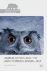 Animal Ethics and the Autonomous Animal Self - Book