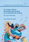 EU-China-Africa Trilateral Relations in a Multipolar World : Hic Sunt Dracones - Book
