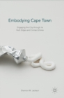 Embodying Cape Town : Engaging the City through its Built Edges and Contact Zones - Book