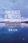 The Curse of Natural Resources : A Developmental Analysis in a Comparative Context - Book