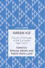 Green Ice : Tourism Ecologies in the European High North - Book