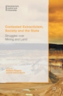 Contested Extractivism, Society and the State : Struggles Over Mining and Land - Book