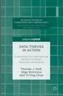 Data Thieves in Action : Examining the International Market for Stolen Personal Information - Book