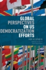Global Perspectives on US Democratization Efforts : From the Outside In - Book