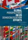Global Perspectives on US Democratization Efforts : From the Outside In - eBook